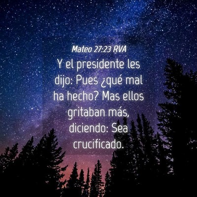 Picture 04 - Mateo 27:23 RVA - Y el presidente les dijo: Pues ¿qué mal ha - Bible Verse Picture