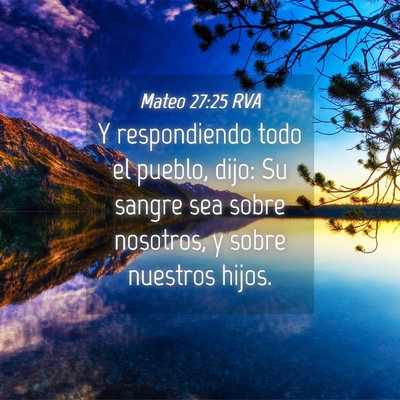 Picture 04 - Mateo 27:25 RVA - Y respondiendo todo el pueblo, dijo: Su sangre - Bible Verse Picture