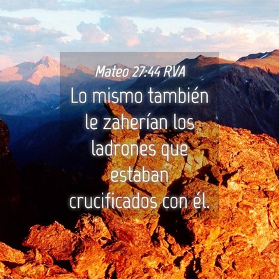 Picture 04 - Mateo 27:44 RVA - Lo mismo también le zaherían los ladrones que - Bible Verse Picture