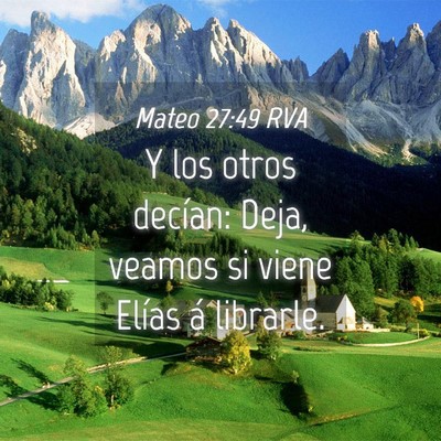 Picture 04 - Mateo 27:49 RVA - Y los otros decían: Deja, veamos si viene Elías - Bible Verse Picture