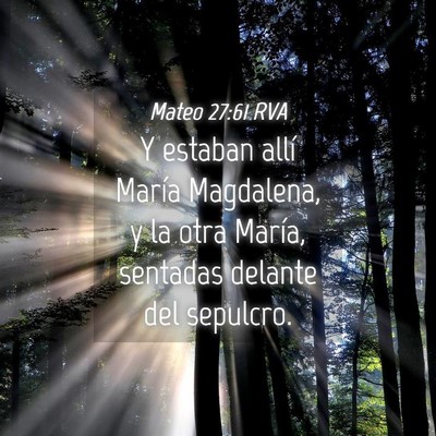 Picture 04 - Mateo 27:61 RVA - Y estaban allí María Magdalena, y la otra - Bible Verse Picture