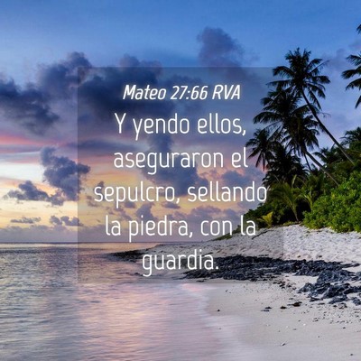 Picture 04 - Mateo 27:66 RVA - Y yendo ellos, aseguraron el sepulcro, sellando - Bible Verse Picture