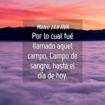 Picture 04 - Mateo 27:8 RVA - Por lo cual fué llamado aquel campo, Campo de - Bible Verse Picture