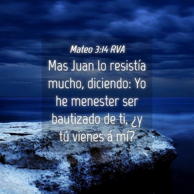 Picture 04 - Mateo 3:14 RVA - Mas Juan lo resistía mucho, diciendo: Yo he - Bible Verse Picture