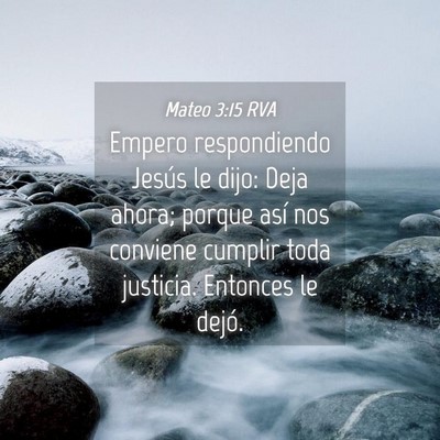 Picture 04 - Mateo 3:15 RVA - Empero respondiendo Jesús le dijo: Deja ahora; - Bible Verse Picture