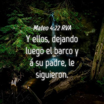 Picture 04 - Mateo 4:22 RVA - Y ellos, dejando luego el barco y á su padre, le - Bible Verse Picture