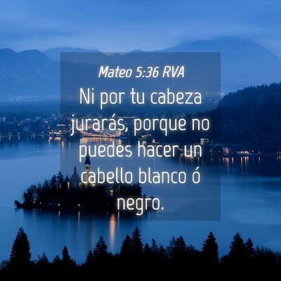 Picture 04 - Mateo 5:36 RVA - Ni por tu cabeza jurarás, porque no puedes hacer - Bible Verse Picture