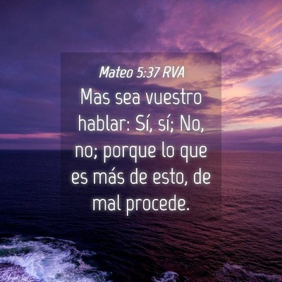 Picture 04 - Mateo 5:37 RVA - Mas sea vuestro hablar: Sí, sí; No, no; porque - Bible Verse Picture