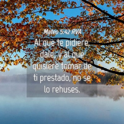 Picture 04 - Mateo 5:42 RVA - Al que te pidiere, dale; y al que quisiere tomar - Bible Verse Picture