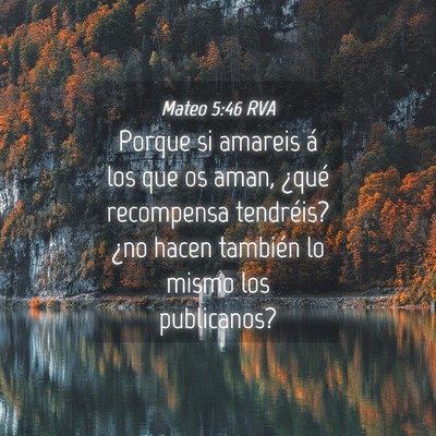 Picture 04 - Mateo 5:46 RVA - Porque si amareis á los que os aman, ¿qué - Bible Verse Picture