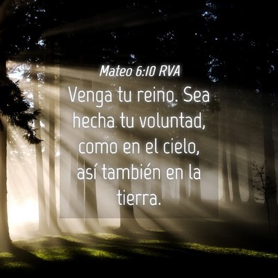 Picture 04 - Mateo 6:10 RVA - Venga tu reino. Sea hecha tu voluntad, como en el - Bible Verse Picture
