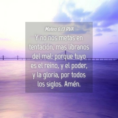 Picture 04 - Mateo 6:13 RVA - Y no nos metas en tentación, mas líbranos del - Bible Verse Picture
