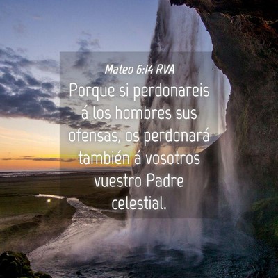 Picture 04 - Mateo 6:14 RVA - Porque si perdonareis á los hombres sus ofensas, - Bible Verse Picture