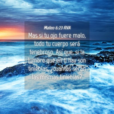 Picture 04 - Mateo 6:23 RVA - Mas si tu ojo fuere malo, todo tu cuerpo será - Bible Verse Picture