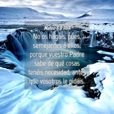 Picture 04 - Mateo 6:8 RVA - No os hagáis, pues, semejantes á ellos; porque - Bible Verse Picture