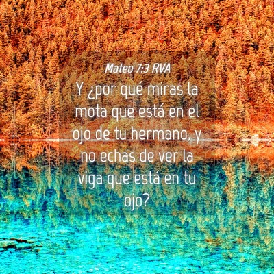 Picture 04 - Mateo 7:3 RVA - Y ¿por qué miras la mota que está en el ojo de - Bible Verse Picture