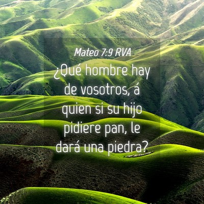 Picture 04 - Mateo 7:9 RVA - ¿Qué hombre hay de vosotros, á quien si su - Bible Verse Picture