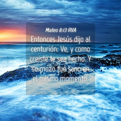 Picture 04 - Mateo 8:13 RVA - Entonces Jesús dijo al centurión: Ve, y como - Bible Verse Picture