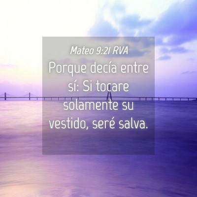 Picture 04 - Mateo 9:21 RVA - Porque decía entre sí: Si tocare solamente su - Bible Verse Picture