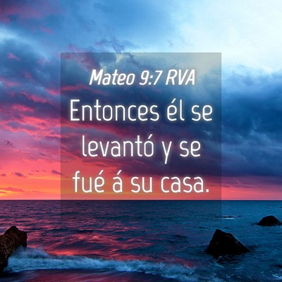 Picture 04 - Mateo 9:7 RVA - Entonces él se levantó y se fué á su - Bible Verse Picture