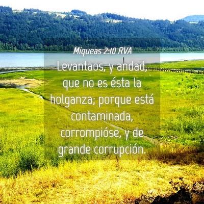 Picture 04 - Miqueas 2:10 RVA - Levantaos, y andad, que no es ésta la holganza; - Bible Verse Picture