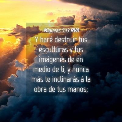 Picture 04 - Miqueas 5:13 RVA - Y haré destruir tus esculturas y tus imágenes - Bible Verse Picture