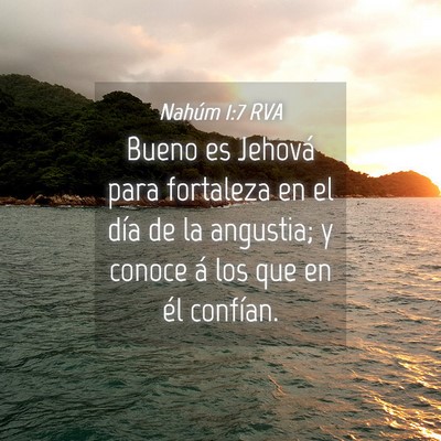 Picture 04 - Nahúm 1:7 RVA - Bueno es Jehová para fortaleza en el día de la - Bible Verse Picture