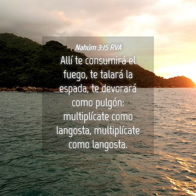 Picture 04 - Nahúm 3:15 RVA - Allí te consumirá el fuego, te talará la - Bible Verse Picture