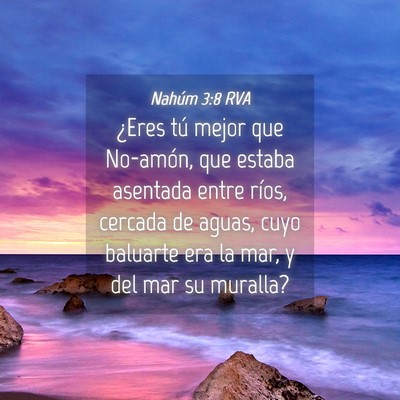 Picture 04 - Nahúm 3:8 RVA - ¿Eres tú mejor que No-amón, que estaba - Bible Verse Picture