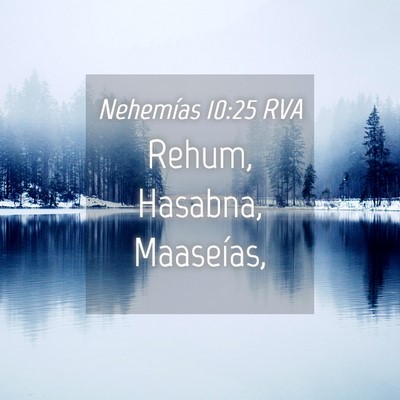 Picture 04 - Nehemías 10:25 RVA - Rehum, Hasabna, - Bible Verse Picture