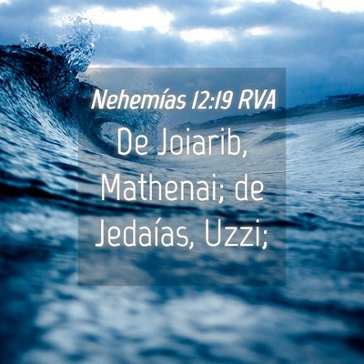 Picture 04 - Nehemías 12:19 RVA - De Joiarib, Mathenai; de Jedaías, - Bible Verse Picture