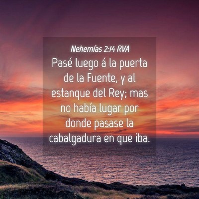 Picture 04 - Nehemías 2:14 RVA - Pasé luego á la puerta de la Fuente, y al - Bible Verse Picture