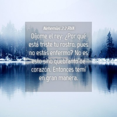 Picture 04 - Nehemías 2:2 RVA - Díjome el rey: ¿Por qué está triste tu - Bible Verse Picture