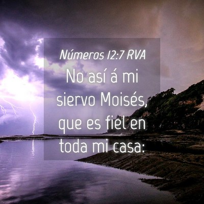 Picture 04 - Números 12:7 RVA - No así á mi siervo Moisés, que es fiel en toda - Bible Verse Picture
