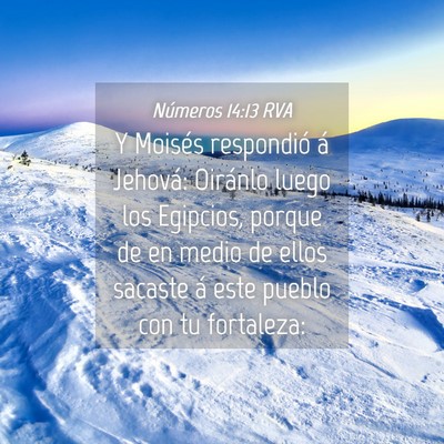 Picture 04 - Números 14:13 RVA - Y Moisés respondió á Jehová: Oiránlo luego - Bible Verse Picture