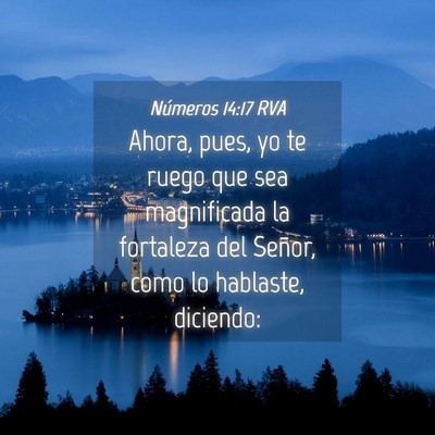 Picture 04 - Números 14:17 RVA - Ahora, pues, yo te ruego que sea magnificada la - Bible Verse Picture