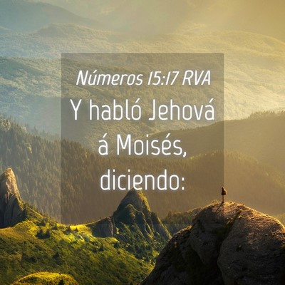 Picture 04 - Números 15:17 RVA - Y habló Jehová á Moisés, - Bible Verse Picture
