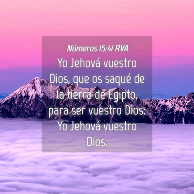 Picture 04 - Números 15:41 RVA - Yo Jehová vuestro Dios, que os saqué de la - Bible Verse Picture