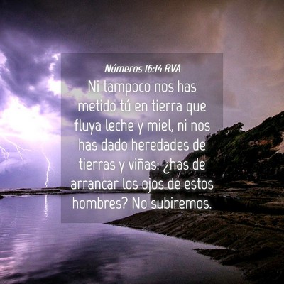 Picture 04 - Números 16:14 RVA - Ni tampoco nos has metido tú en tierra que fluya - Bible Verse Picture