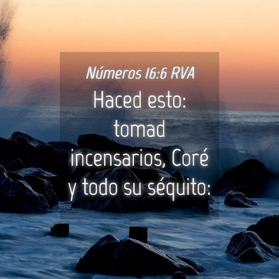 Picture 04 - Números 16:6 RVA - Haced esto: tomad incensarios, Coré y todo su - Bible Verse Picture
