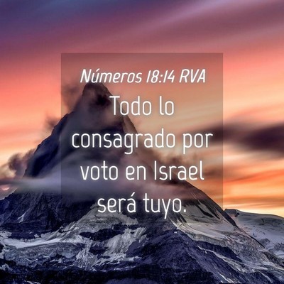 Picture 04 - Números 18:14 RVA - Todo lo consagrado por voto en Israel será - Bible Verse Picture