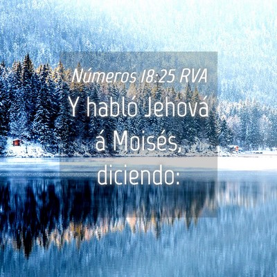 Picture 04 - Números 18:25 RVA - Y habló Jehová á Moisés, - Bible Verse Picture