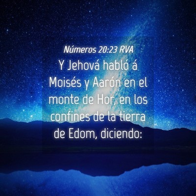 Picture 04 - Números 20:23 RVA - Y Jehová habló á Moisés y Aarón en el monte - Bible Verse Picture