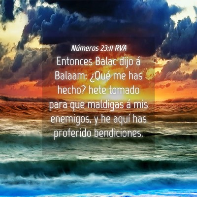 Picture 04 - Números 23:11 RVA - Entonces Balac dijo á Balaam: ¿Qué me has - Bible Verse Picture
