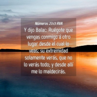 Picture 04 - Números 23:13 RVA - Y dijo Balac: Ruégote que vengas conmigo á otro - Bible Verse Picture