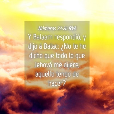 Picture 04 - Números 23:26 RVA - Y Balaam respondió, y dijo á Balac: ¿No te he - Bible Verse Picture
