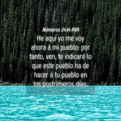 Picture 04 - Números 24:14 RVA - He aquí yo me voy ahora á mi pueblo: por tanto, - Bible Verse Picture