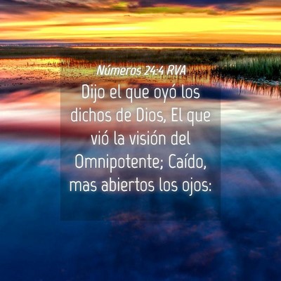 Picture 04 - Números 24:4 RVA - Dijo el que oyó los dichos de Dios, El que vió - Bible Verse Picture