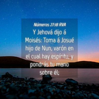 Picture 04 - Números 27:18 RVA - Y Jehová dijo á Moisés: Toma á Josué hijo de - Bible Verse Picture
