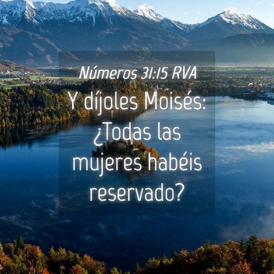 Picture 04 - Números 31:15 RVA - Y díjoles Moisés: ¿Todas las mujeres habéis - Bible Verse Picture